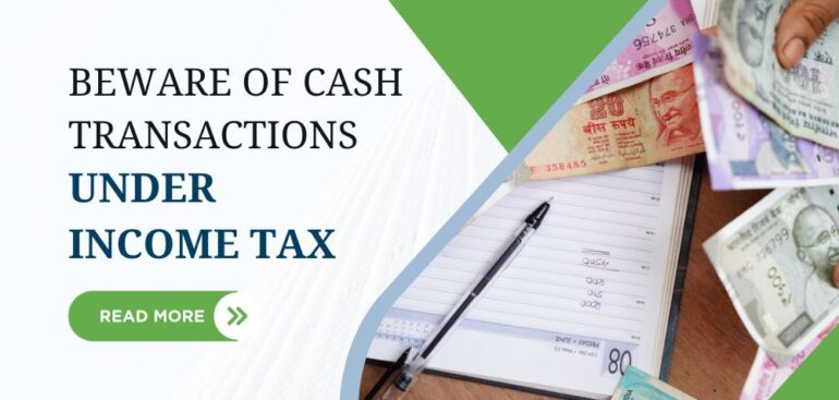 Beware of cash transactions under Income Tax