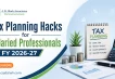 Tax Planning Hacks for Salaried Professionals in FY 2026-27