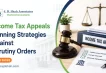 Income Tax Appeals Winning Strategies Against Scrutiny Orders